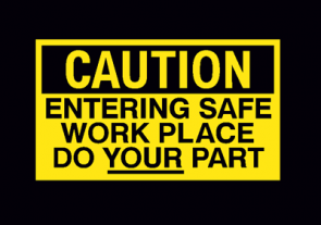 Caution: Entering Safe Work Place Do Your Part