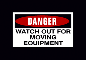 Danger: Watch Out for Moving Equipment